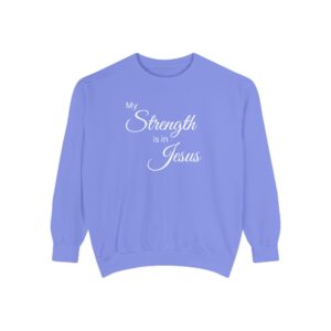 My Strength is in Jesus Garment-Dyed Sweatshirt