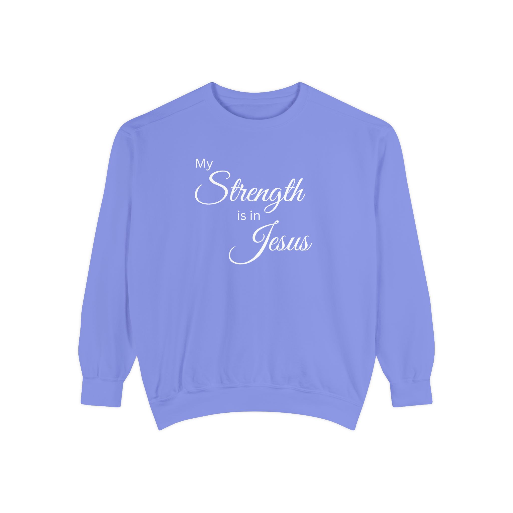 My Strength is in Jesus Garment-Dyed Sweatshirt